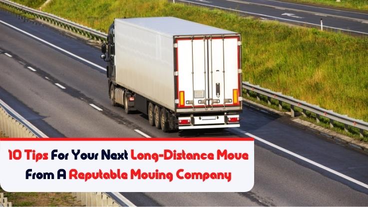 10 Tips For Your Next Long-Distance Move From A Reputable Moving Company