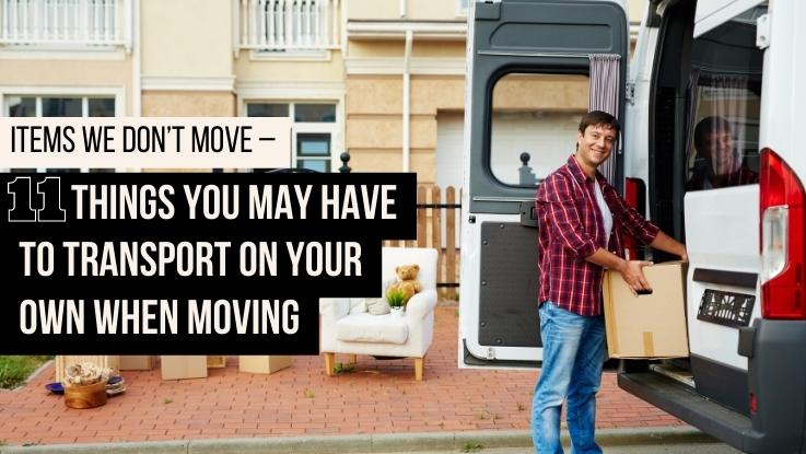 Items We Don’t Move – 11 Things You May Have To Transport On Your Own When Moving